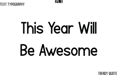 This Year Will Be Awesome  Modern Text Typography Trendy Slogan For T-Shirt Designs