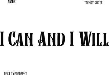 I Can And I Will  Retro Bold Typography Text Trendy Quote For T-Shirt Designs