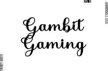 Gambit Gaming Stylish Text Typography Trendy Quote For T-Shirt Designs
