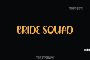 Obraz premium Bride Squad Bold Typography Text Quote For T-Shirt Designs