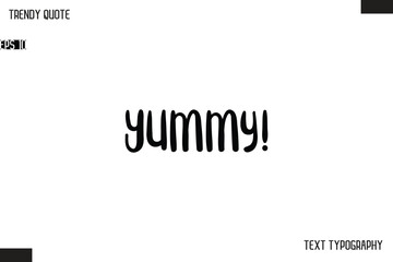Yummy! Modern Bold Text Typescript Trendy Quote For T-Shirt Designs