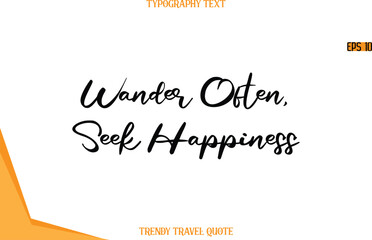 Wander Often, Seek Happiness   Calligraphy Handwritten Text Trendy Travel Quote