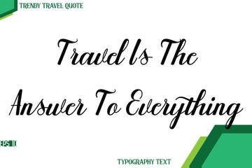 Travel Is The Answer To Everything   Modern Cursive Text Calligraphy Trendy Travel Quote