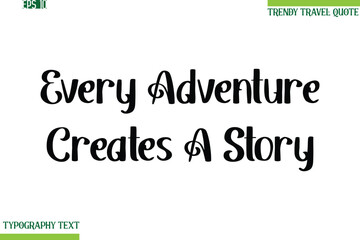 Every Adventure Creates A Story Bold Modern Typography Text Trendy Travel Phrase