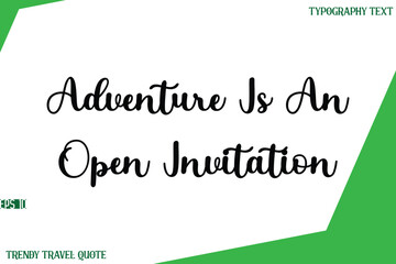 Adventure Is An Open Invitation   Stylish Cursive Text Lettering Trendy Travel Quote