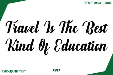 Travel Is The Best Kind Of Education Modern Typography Text Trendy Travel Caption