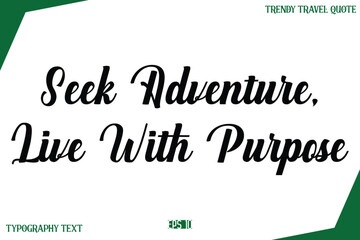 Seek Adventure, Live With Purpose   Modern Typography Text Trendy Travel Caption