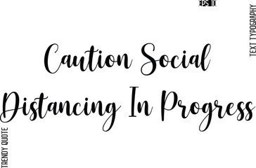 Caution Social Distancing In Progress Cursive Stylish Typography Text Trendy Quote For T-Shirt Designs