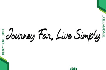 Journey Far, Live Simply Cursive Typography Lettering Trendy Traveling Quote