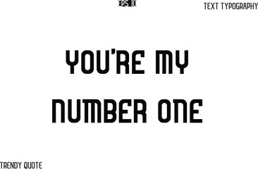 You're My Number One  Bold Text Typography Slogan For T-Shirt Designs