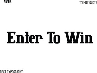 Enter To Win  Stylish Bold Typography Text Trendy Quote For T-Shirt Designs