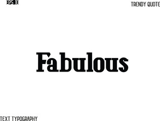 Fabulous  Stylish Bold Typography Text Trendy Quote For T-Shirt Designs