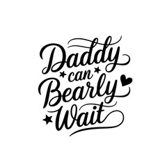 Daddy Can Bearly Wait. Baby Shower Quote Vector Design Isolated on White Background