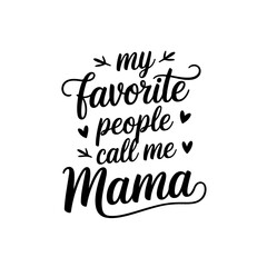 My Favorite People Call Me Mama. Baby Shower Quote Vector Design Isolated on White Background