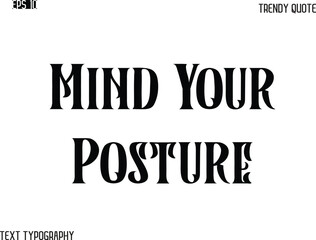 Mind Your Posture  Retro Bold Typography Text Trendy Quote For T-Shirt Designs