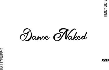 Dance Naked  Cursive Hand Lettering Trendy Caption For T-Shirt Designs