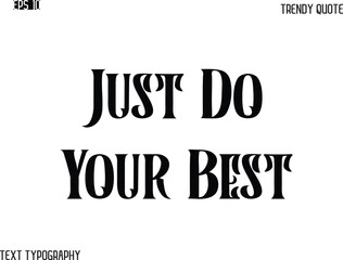 Just Do Your Best  Retro Bold Typography Text Trendy Quote For T-Shirt Designs
