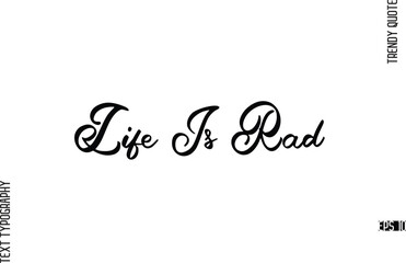 Life Is Rad  Cursive Hand Lettering Trendy Caption For T-Shirt Designs