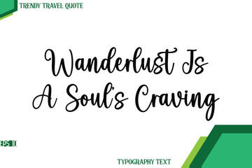 Wanderlust Is A Soul’s Craving Stylish Cursive Calligraphy Text Trendy Travel Quote