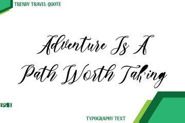 Adventure Is A Path Worth Taking   Cursive Stylish Text Calligraphy Trendy Travel Quote
