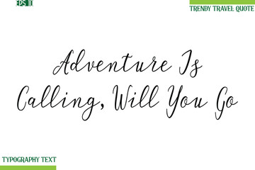 Adventure Is Calling, Will You Go   Handwritten Typography Text Travel Quotation