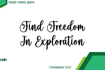 Find Freedom In Exploration  Stylish Cursive Calligraphy Text Trendy Travel Quote