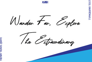 Wander Far, Explore The Extraordinary  Typography Lettering Trendy Travel Caption