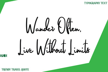 Wander Often, Live Without Limits  Cursive Text Lettering Trendy Travel Slogan or Quote