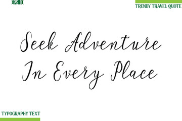 Seek Adventure In Every Place    Handwritten Typography Text Travel Quotation