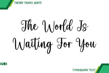 The World Is Waiting For You Handwriting Typography Text Trendy Travel Quote