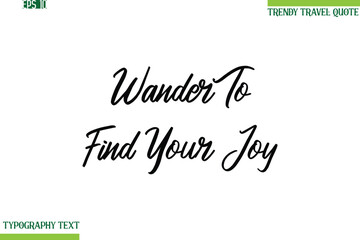 Wander To Find Your Joy  Cursive Typography Text Trendy Travel Phrase