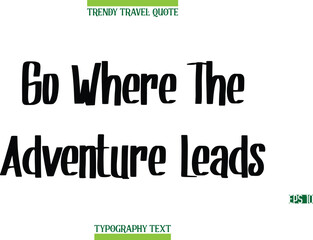 Go Where The Adventure Leads   Modern Calligraphy Text Trendy Travel Caption