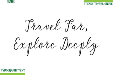 Travel Far, Explore Deeply  Handwritten Typography Text Travel Quotation