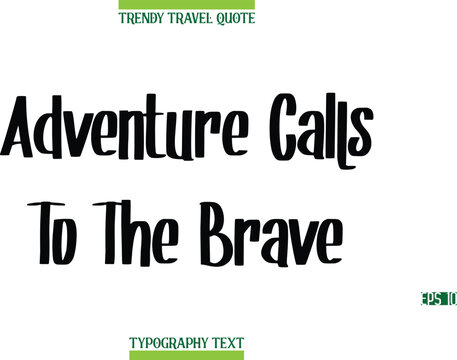 Adventure Calls To The Brave  Modern Calligraphy Text Trendy Travel Caption