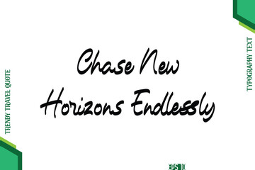 Chase New Horizons Endlessly Cursive Typography Lettering Trendy Traveling Quote