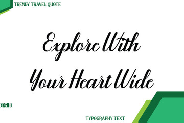 Explore With Your Heart Wide   Modern Cursive Text Calligraphy Trendy Travel Quote