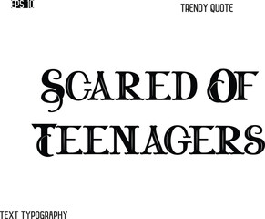 Fototapeta premium Scared Of Teenagers Retro Bold Typography Trendy Caption For T-Shirt Designs