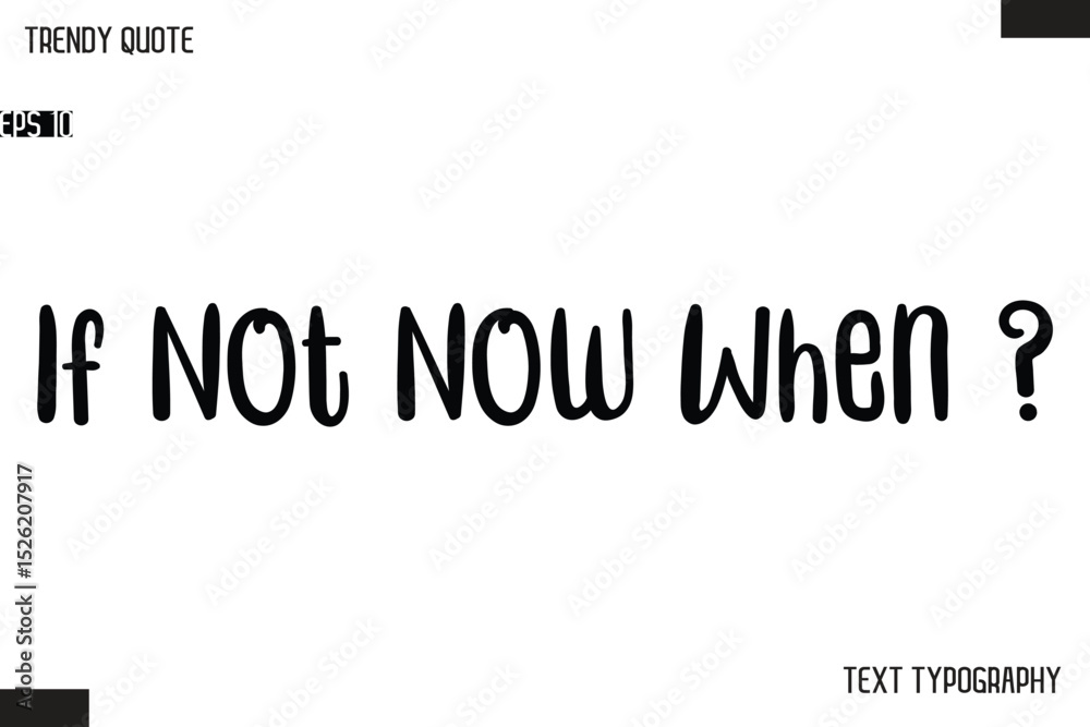 Fototapete if not now when ? modern bold text typescript trendy quote for t-shirt designs