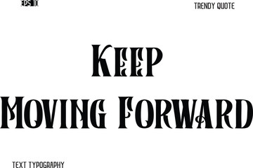Keep Moving Forward  Retro Bold Typography Text Trendy Quote For T-Shirt Designs