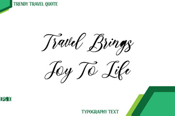 Travel Brings Joy To Life Cursive Stylish Text Calligraphy Trendy Travel Quote