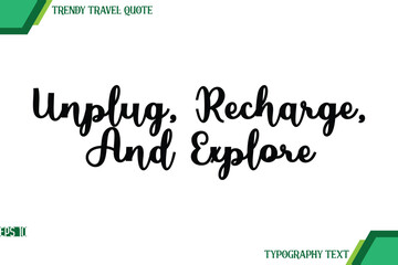 Unplug, Recharge, And Explore  Cursive Text Typography Trendy Travel Quote