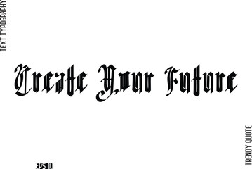 Create Your Future  Retro Bold Typography Text Trendy Quote For T-Shirt Designs