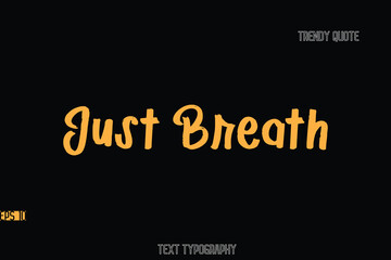 Fototapeta premium Just Breath Stylish Bold Text Typography Quote For T-Shirt Designs