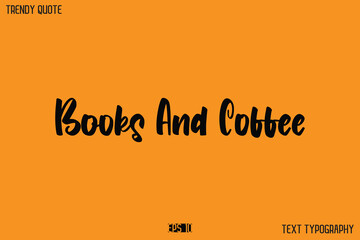 Books And Coffee Modern Text Calligraphy Quotation For T-Shirt Designs