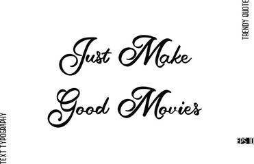 Just Make Good Movies Cursive Hand Lettering Trendy Caption For T-Shirt Designs