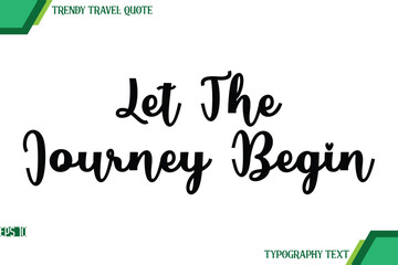 Let The Journey Begin Cursive Text Typography Trendy Travel Quote