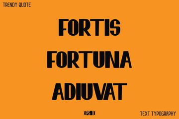 FORTIS FORTUNA ADIUVAT  Modern Calligraphy Text Quotation For T-Shirt Designs