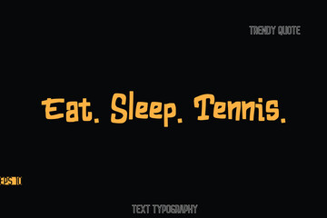 Eat. Sleep. Tennis.  Bold Typography Text Quote For T-Shirt Designs