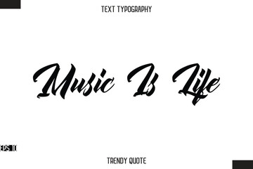 Music Is Life  Stylish Text Typography Quote For T-Shirt Designs