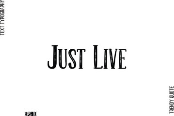 Just Live  Retro Text Typography Trendy Quote For T-Shirt Designs